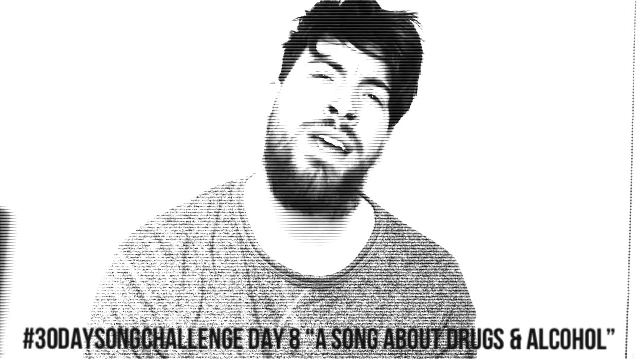 30DAYSONGCHALLENGE DAY 8 A Song About Drugs Alcohol YouTube 30daysongchallenge-day-8-a-song-about-drugs-alcohol-youtube