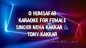 O HUMSAFAR | KARAOKE FOR FEMALE | NEHA KAKKAR & TONY KAKKAR