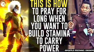 THIS IS HOW TO PRAY FOR LONG WHEN YOU WANT TO BUILD STAMINA TO POWER||APOSTLE MICHAEL OROKPO