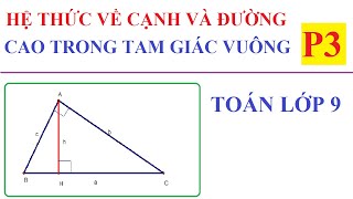 MỘT SỐ HỆ THỨC VỀ CẠNH VÀ ĐƯỜNG CAO TRONG TAM GIÁC VUÔNG. TOÁN LỚP 9-P3