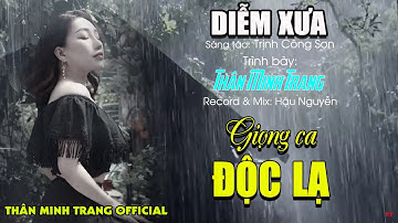 Diễm Xưa (Trịnh Công Sơn) - Thân Minh Trang - Giọng ca Độc Lạ | Thân Minh Trang Official