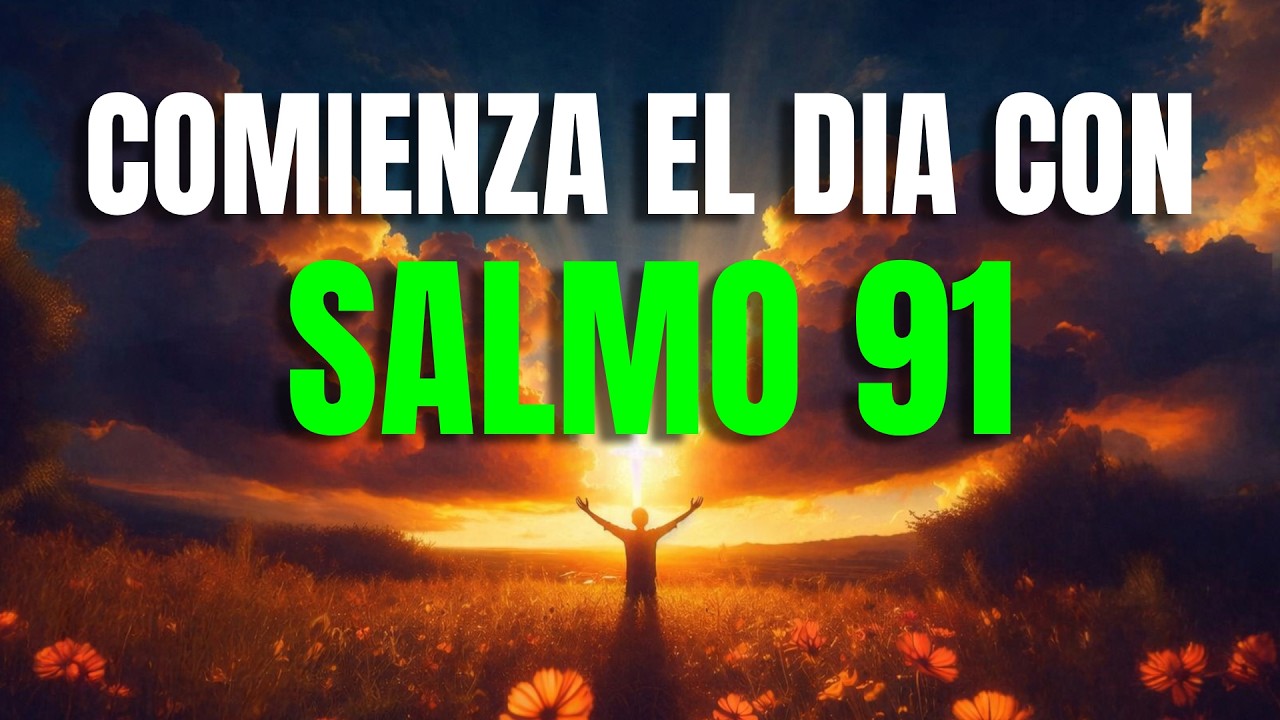 SALMO 91 | Oración Poderosa de la Mañana para Protección y Fortaleza Divina 🙏🛡️