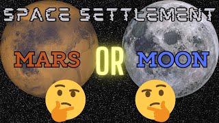 Space Settlement - Mars OR Moon ?