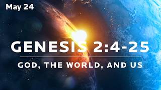 Genesis: God, The World, and Us" - Genesis 2:4-14 (wk.4)