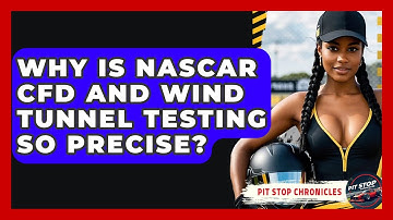 Why Is NASCAR CFD And Wind Tunnel Testing So Precise? - Pit Stop Chronicles