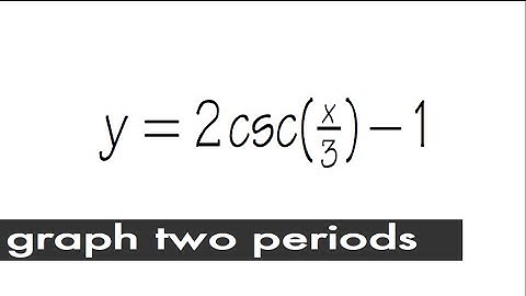 How to graph a csc function over two periods: y=2csc(x/3)-1 Trigonometry tutorial