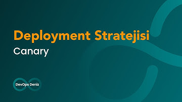 Canary ‐ Deployment Stratejisi Kubernetes için