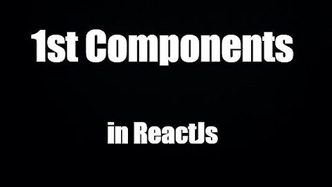 React Js 2022: Tạo Components đầu tiên