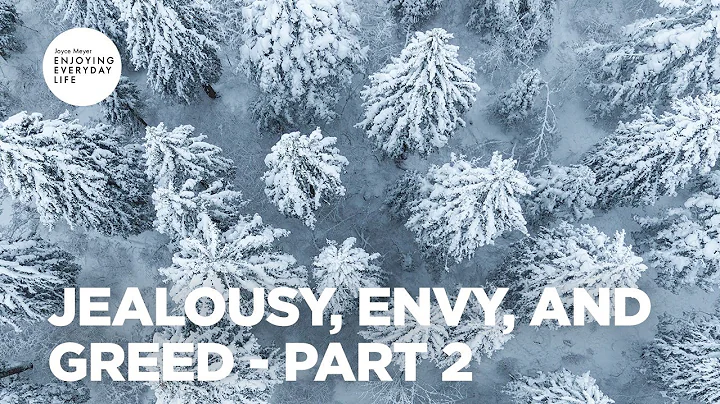 Jealousy, Envy, and Greed - Pt 2 | Enjoying Everyday Life | Joyce Meyer