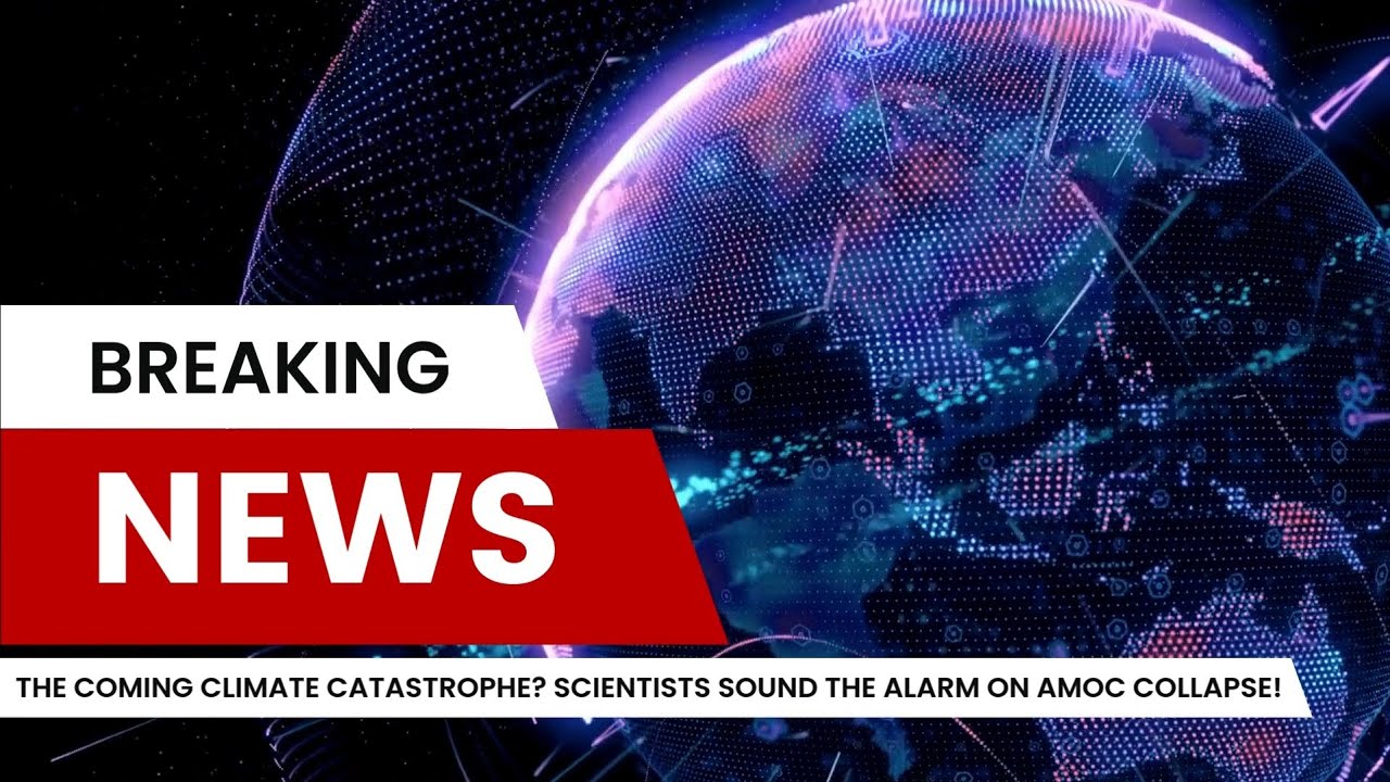The Coming Climate Catastrophe Scientists Sound the Alarm on AMOC The Coming Climate Catastrophe Scientists Sound the Alarm on AMOC