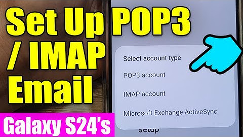 Galaxy S24/S24+/Ultra: How to Set Up POP3/IMAP In Samsung Email 📧