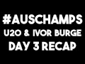U20 & Ivor Burge Championships - Day 3 Recap