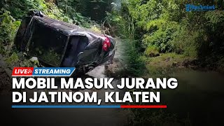 🔴LIVE: Mobil Masuk Jurang di Kecamatan Jatinom, Klaten, Jawa Tengah, Rabu (10/5/2023)