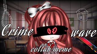 Crimewave meme||DDLC||Collab with Child the Ravenclaw