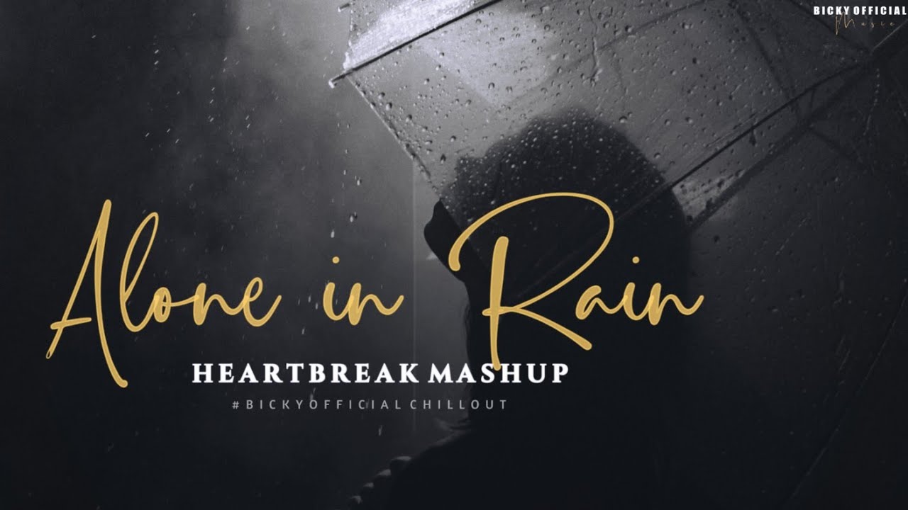 Alone in Rain Mashup 2021   Heartbreak Emotion Chillout Mix   Darshan Raval   BICKY OFFICIAL