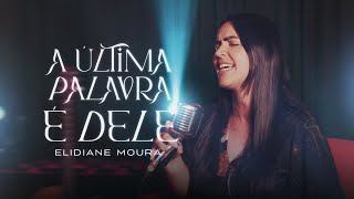 Elidiane Moura - A Última Palavra é Dele | Cover Oficial