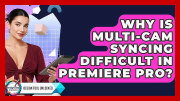 Why Is Multi-cam Syncing Difficult In Premiere Pro? - Design Tool Unlocked
