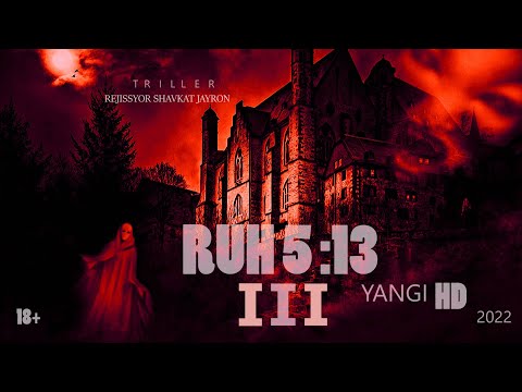 Ruh 5:13. 3-qism (Ujas) Рух 5:13 3-қисм (Ужас) +18  Режиссёр  Шавкат Жайрон.