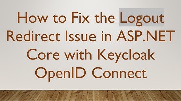 How to Fix the Logout Redirect Issue in ASP.NET Core with Keycloak OpenID Connect