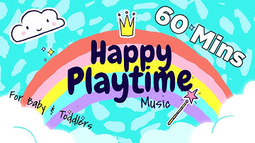60 Mins Happy Music for Playtime - Playtime Songs for Kids & Toddlers