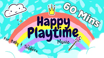 60 Mins Happy Music for Playtime - Playtime Songs for Kids & Toddlers