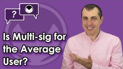 Bitcoin Q&A: Is Multi-sig for the Average User?