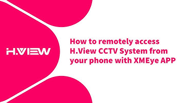 How to remotely access H.View CCTV System from your phone with XMEye APP