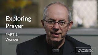 Part 5 - Wonder! | Exploring Prayer with Archbishop Justin Welby