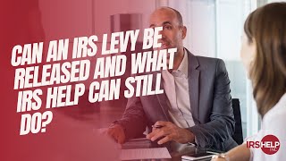 Can an IRS Levy Be Released and What IRS Help Can Still Do