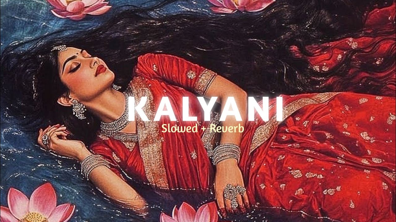 KALYANI - SLOWED + REVERB~