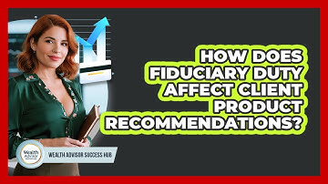 How Does Fiduciary Duty Affect Client Product Recommendations?