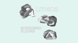 Video thumbnail of "L I T H I C S - Borrowed Floors"