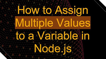 How to Assign Multiple Values to a Variable in Node.js