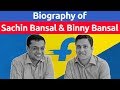 Biography of binny bansal and sachin bansal how flipkart was established and success story