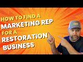 How to find a marketing rep for a restoration business