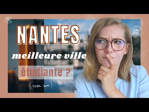 ? NANTES : MEILLEURE VILLE ETUDIANTE DE FRANCE ? I C'est comment de vivre à Nantes ?