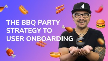 The BBQ Party strategy for crafting delightful user onboarding experiences