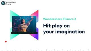 Wondershare Filmora X | Hit Play on Your Imagination