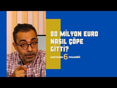 80 Milyon Euro Nasıl Çöpe Gitti ? | Haftanın 6 Polemiği