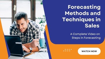 Forecasting Techniques and Methods in Sales | Step-By-Step Video on Forecasting Process