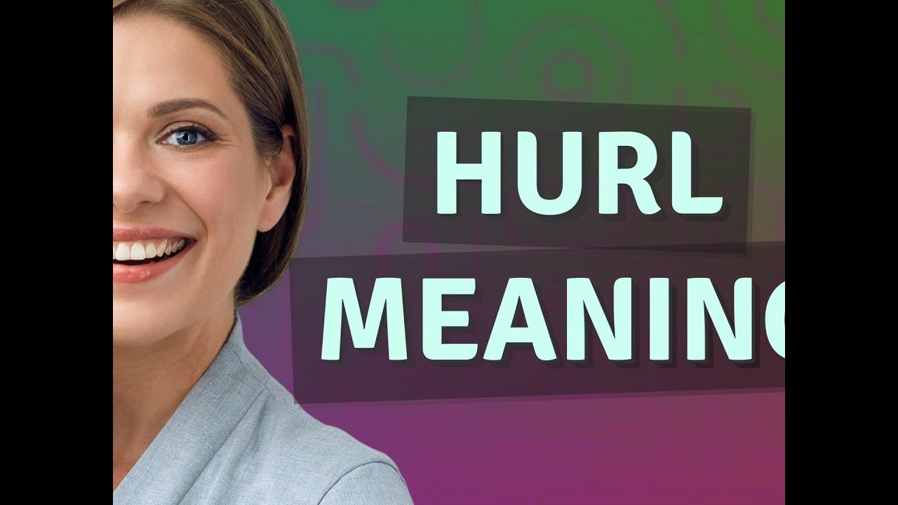 Hurl Meaning Of Hurl YouTube hurl-meaning-of-hurl-youtube