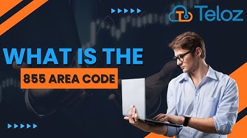 What Is The 855 Area Code: Decoding Connectivity, Unveiling the Significance of the 855 Area Code.