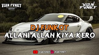 DJ FUNKOT ALLAHI ALLAH KIYA KERO‼️VIRAL TIKTOK MENGKANE V2
