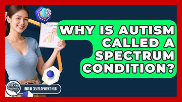 Why Is Autism Called A Spectrum Condition? - Brain Development Hub