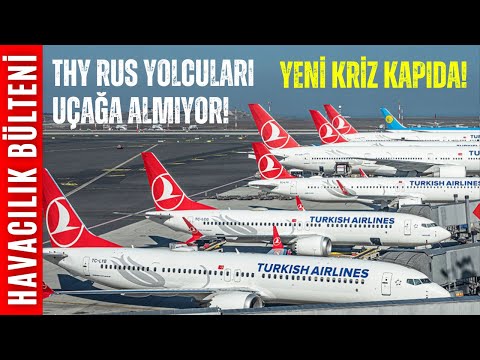 THY RUS YOLCULARI NEDEN UÇAĞA ALMIYOR? (HAVACILIK BÜLTENİ 271)