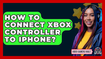 How To Connect Xbox Controller To iPhone? - Video Gamers Vault