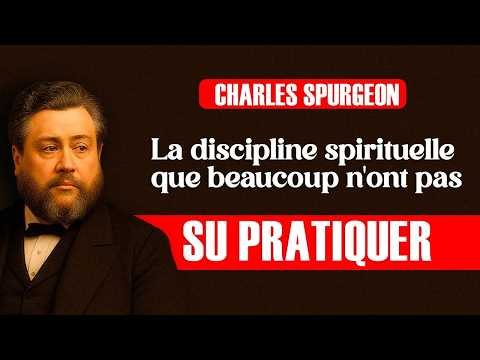 La Discipline Spirituelle Que La Plupart Des Chrétiens Ont Abandonnée — Charles Spurgeon