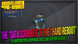 Borderlands The Pre-Sequel: How to get the 'Data Scrubber' & 'Hard Reboot'! (Claptastic Voyage DLC)