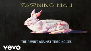 Yawning Man - The Revolt Against Tired Noises