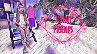 Клип |Avakin Life| •FRIENDS•